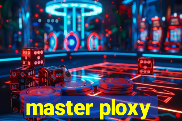 master ploxy